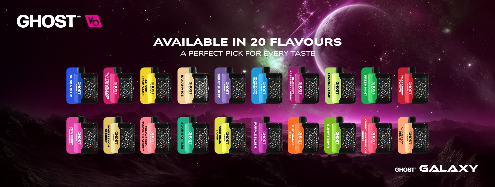 Ghost GALAXY 15k|25k AVAILABLE IN 20 FLAVOURS A PERFECT PICK FOR EVERY TASTE